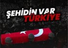 ŞEHİDİMİZ VAR TÜRKİYEM